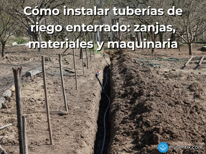 Cómo instalar tuberías de riego enterrado: zanjas, materiales y maquinaria