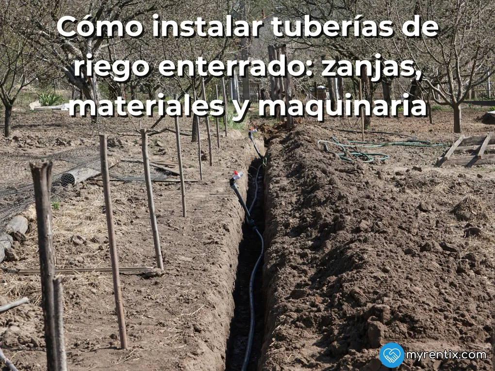 Cómo instalar tuberías de riego enterrado: zanjas, materiales y maquinaria