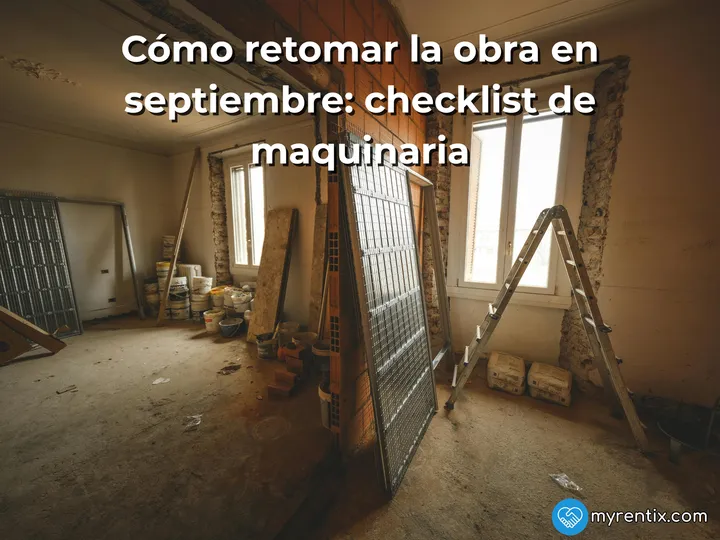 Cómo retomar la obra en septiembre: checklist de maquinaria