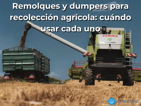 Remolques y dumpers para recolección agrícola: cuándo usar cada uno